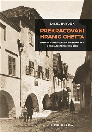 Překračování hranic ghetta - Proměna židovských sídelních struktur a akulturační strategie židů