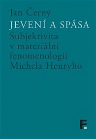 Jevení a spása - Subjektivita v materiální fenomenologii Michela Henryho
