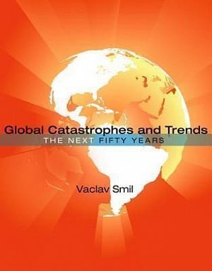 Global Catastrophes and Trends : The Next Fifty Years