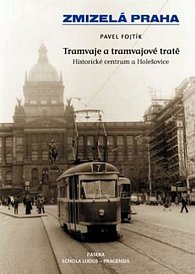 Zmizelá Praha - Tramvaje a tramvajové tr