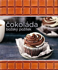 Čokoláda božský požitek - 200 vynikajících receptů