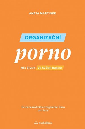 Organizační porno - Měj život ve svých rukou