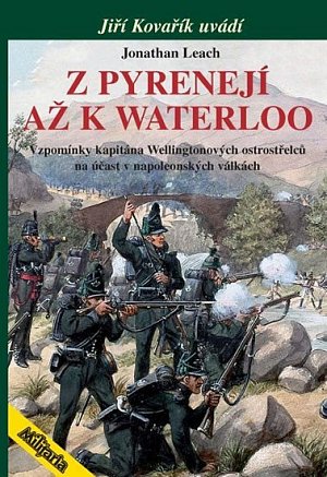 Z Pyrenejí až k Waterloo - Vzpomínky kapitána Wellingtonových ostrostřelců na účast v napoleonských válkách