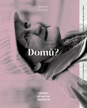 Domů? - Příběhy bývalých vězeňkyň