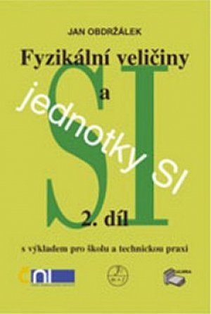 Fyzikální veličiny a jednotky SI - 2.díl s výkladem pro školu a technickou praxi