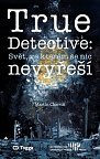 True Detective: Svět, ve kterém se nic nevyřeší