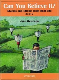 Can You Believe It? Stories and Idioms From Real Life 2 Student´s Book