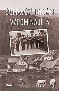Šumavští rodáci vzpomínají 4 - Příběhy z bouřlivých válečných i poválečných let