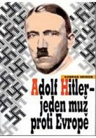 Adolf Hitler - Jeden muž proti Evropě