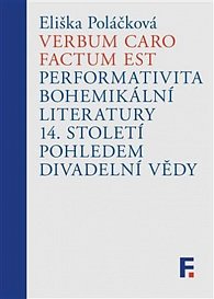 Verbum caro factum est - Performativita bohemikální literatury 14. století pohledem divadelní vědy