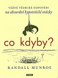 Co kdyby? - Vážné vědecké odpovědí na absurdní hypotetické otázky