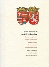 Ulrich Richental Kostnická kronika - Historické rozprávanie o meste, ktoré sa stalo stredom Európy, a čo to znamenalo