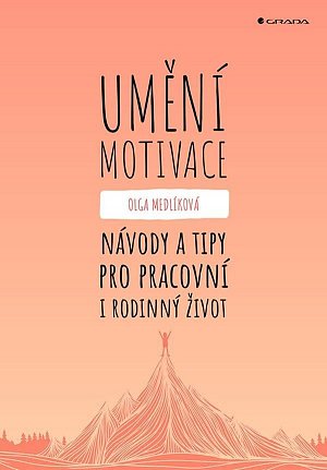 Umění motivace - Návody a tipy pro pracovní i rodinný život