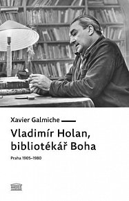 Vladimír Holan, bibliotékář Boha (Praha 1905–1980)