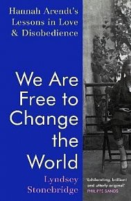 We Are Free to Change the World: Hannah Arendt´s Lessons in Love and Disobedience