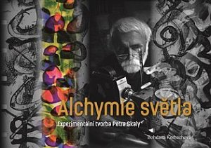 Alchymie světla - Experimentální tvorba Petra Skaly
