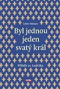 Byl jednou jeden svatý král - Příběh sv. Ludvíka