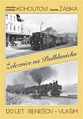 Železnice na Podblanicku - 120 let Benešov - Vlašim