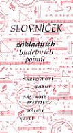 Slovníček základních hudebních pojmů Názvosloví, formy, nástroje, instituce, dějiny, styly