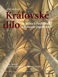 Královské dílo za Jiřího z Poděbrad a dynastie Jagellonců II.