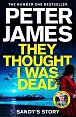 They Thought I Was Dead: Sandy´s Story: From the Multi-Million Copy Bestselling Author of The Roy Grace Series