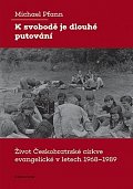K svobodě je dlouhé putování - Život Českobratrské církve evangelické v letech 1968–1989