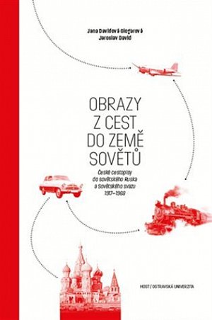 Obrazy z cest do země Sovětů - České cestopisy do sovětského Ruska a Sovětského svazu 1917-1968