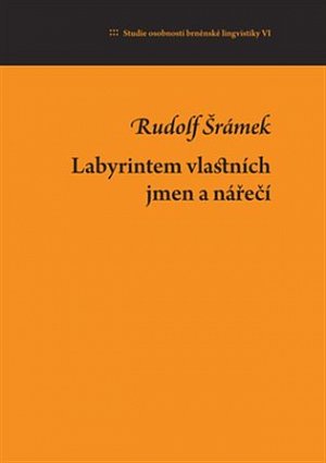 Labyrintem vlastních jmen a nářečí: Studie osobností brněnské lingvistiky VI.
