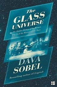 The Glass Universe : The Hidden History of the Women Who Took the Measure of the Stars