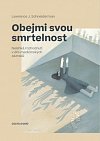 Obejmi svou smrtelnost - Nelehká rozhodnutí v éře medicínských zázraků