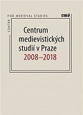 Centrum medievistických studií v Praze 2008 – 2018