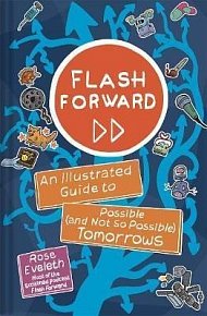 Flash Forward : An Illustrated Guide to Possible (And Not So Possible) Tomorrows