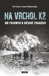 Na vrchol K2 - Od triumfu k děsivé tragédii