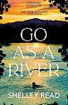 Go as a River: A soaring, heartstopping coming-of-age novel of female resilience and becoming, for fans of WHERE THE CRAWDADS SING