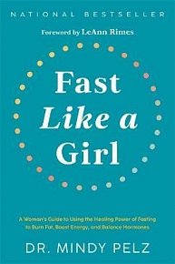 Fast Like a Girl: A Woman´s Guide to Using the Healing Power of Fasting to Burn Fat, Boost Energy, and Balance Hormones