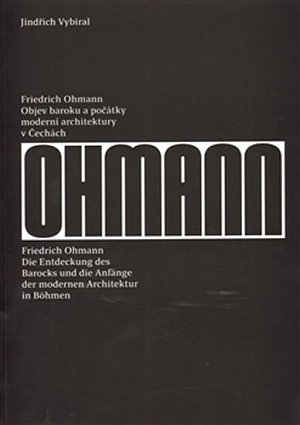 Friedrich Ohmann - Objev baroku a počátky moderní architektury v Čechách / Die Entdeckung des Barocks und die Anfänge der modernen Architektur in Böhmen (ČJ, NJ)