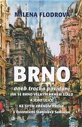 Brno aneb trocha povídání jak se Brno velkým Brnem stalo a jeho ulice ke svým jménům přišly