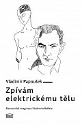 Zpívám elektrickému tělu - Biotronická imaginace Vladimíra Raffela