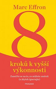 8 kroků k vyšší výkonnosti: Zaměřte se na to, co můžete změnit (a zbytek ignorujte)