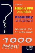 1000 řešení 3/2022 Zákon o DPH po novelách : Přehledy a roční zúčtování ve zdravotním pojištění