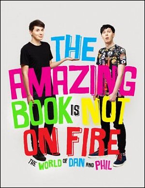 The Amazing Book is Not on Fire - The World of Dan and Phil