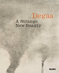 Degas: A Strange New Beauty (Exhibition Catalogue)