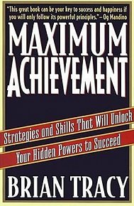 Maximum Achievement : Strategies and Skills that Will Unlock Your Hidden Powers to Succeed