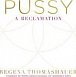 Pussy : A Reclamation