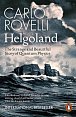 Helgoland : The Strange and Beautiful Story of Quantum Physics