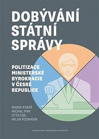 Dobývání státní správy - Politizace ministerské byrokracie v České republice