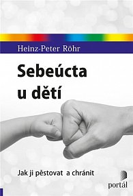 Kniha Sebeúcta u dětí – Jak ji pěstovat a chránit – Heinz-Peter Röhr | Dobré Knihy.cz