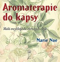 Aromaterapie do kapsy - Malá encyklopedie éterických olejů