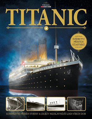 Titanic - Kompletní příběh stavby a zkázy nejslavnější lodi všech dob