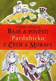 Pardubicko - báje a pověsti z Čech a Moravy